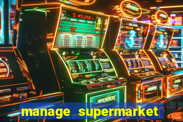 manage supermarket simulator mod apk (unlimited money and energy)